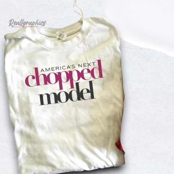 americas next chopped model shirt