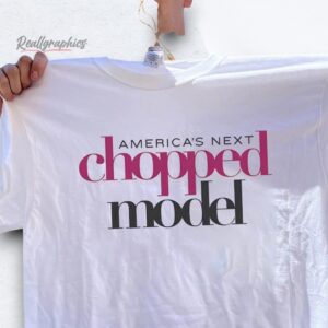 americas next chopped model shirt
