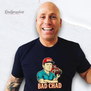 bad chad trucker shirt