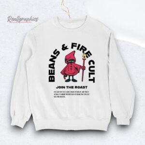 beans and fire cult join the roast shirt