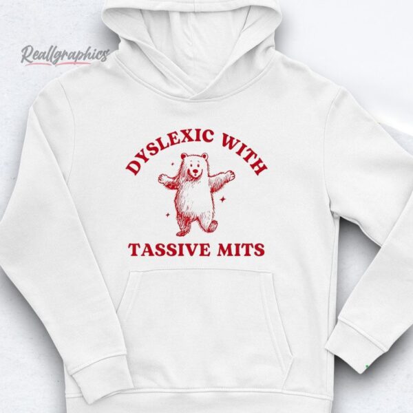 bear dyslexic with tassive mits shirt