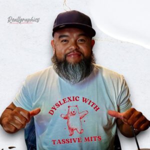bear dyslexic with tassive mits shirt