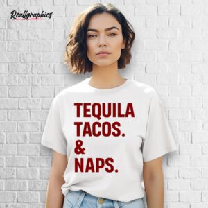 best tequila tacos and naps shirt