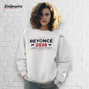 beyonce 2028 america has a problem shirt
