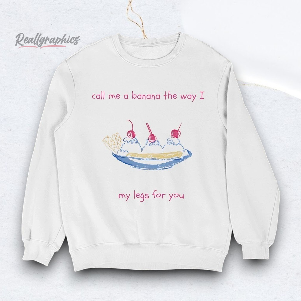 call-me-a-banana-the-way-i-split-my-legs-for-you-shirt-3_wzyumj Call Me A Banana The Way I Split My Legs For You Shirt