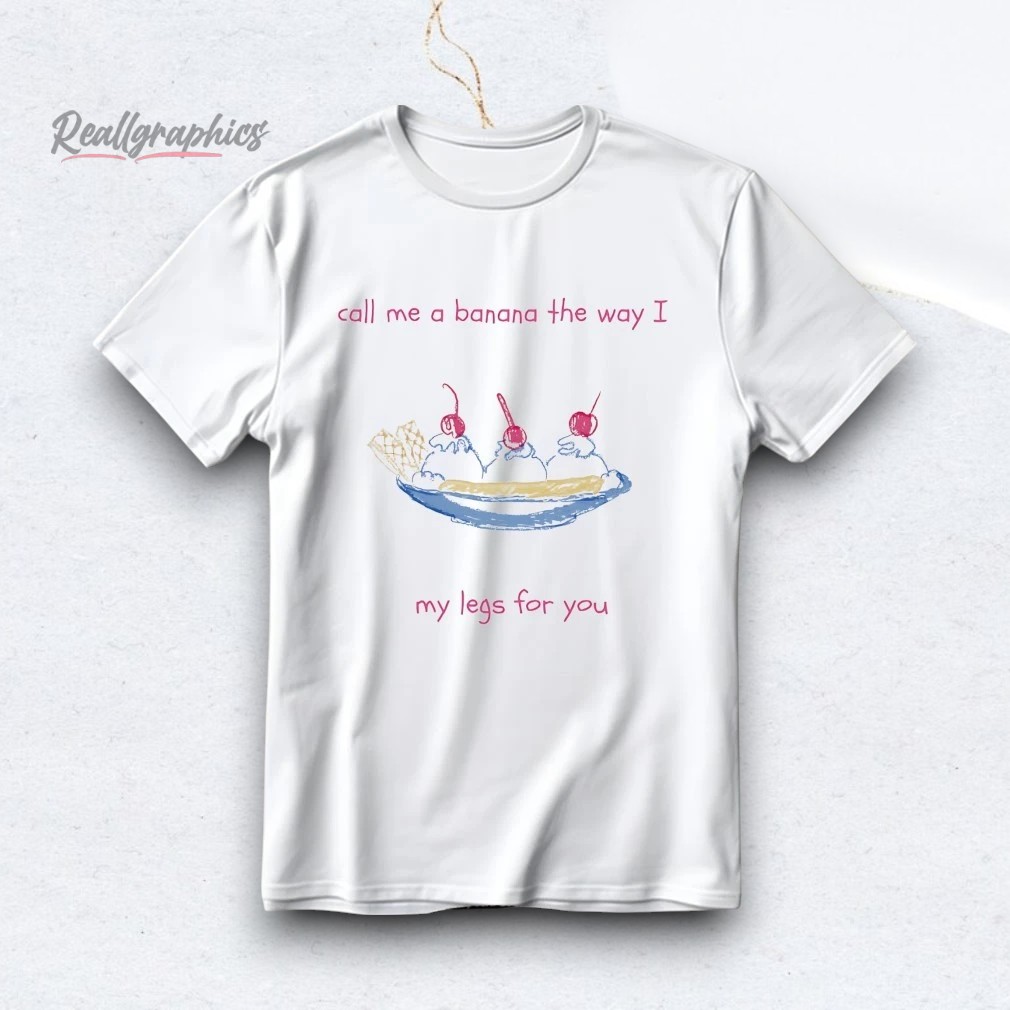 call-me-a-banana-the-way-i-split-my-legs-for-you-shirt-4_ejxmts Call Me A Banana The Way I Split My Legs For You Shirt