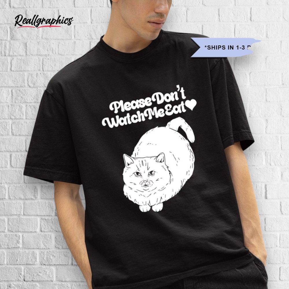 cat-please-dont-watch-me-eat-shirt-3_xhw0zp Cat Please Don't Watch Me Eat Shirt