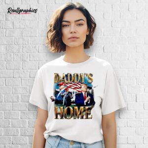 daddy's home trump the white house shirt