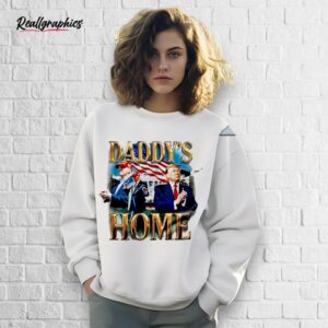 daddy's home trump the white house shirt