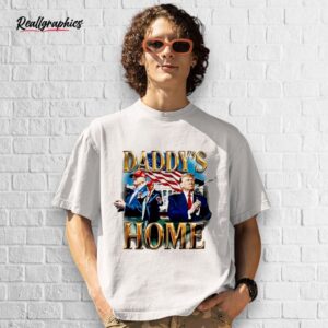 daddy's home trump the white house shirt