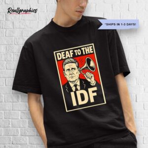 deaf to the idf shirt