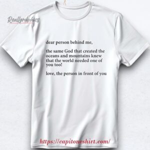 dear person behind me the same god that created the oceans shirt