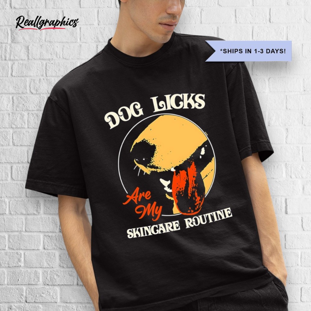dog-licks-are-my-skincare-routine-shirt-3_f2v3cp Dog Licks Are My Skincare Routine Shirt