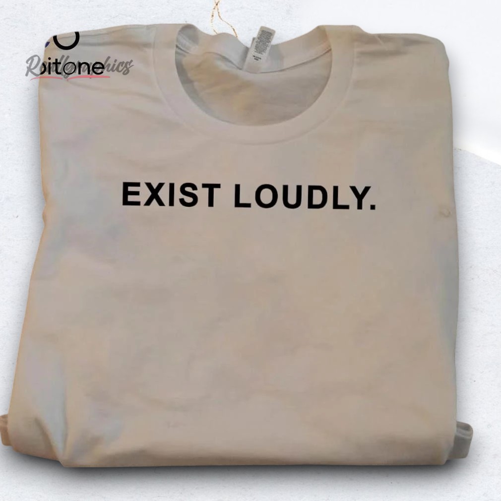 exist-loudly-shirt-3_la78ok Exist Loudly Shirt