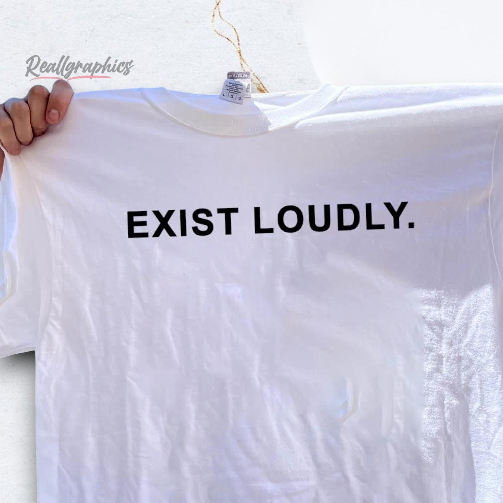 exist-loudly-shirt-5_sbsdmb Exist Loudly Shirt
