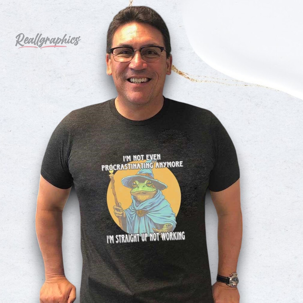 Frog Wizard I'm Not Even Procrastinating Anymore Shirt Frog Wizard I'm Not Even Procrastinating Anymore Shirt