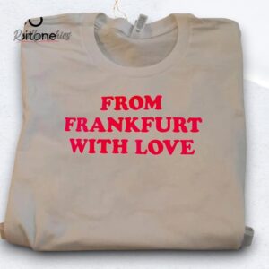 From Frankfurt With Love Shirt