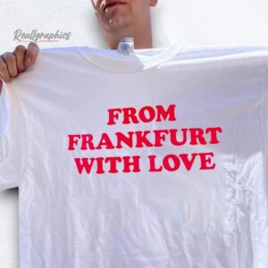 From Frankfurt With Love Shirt