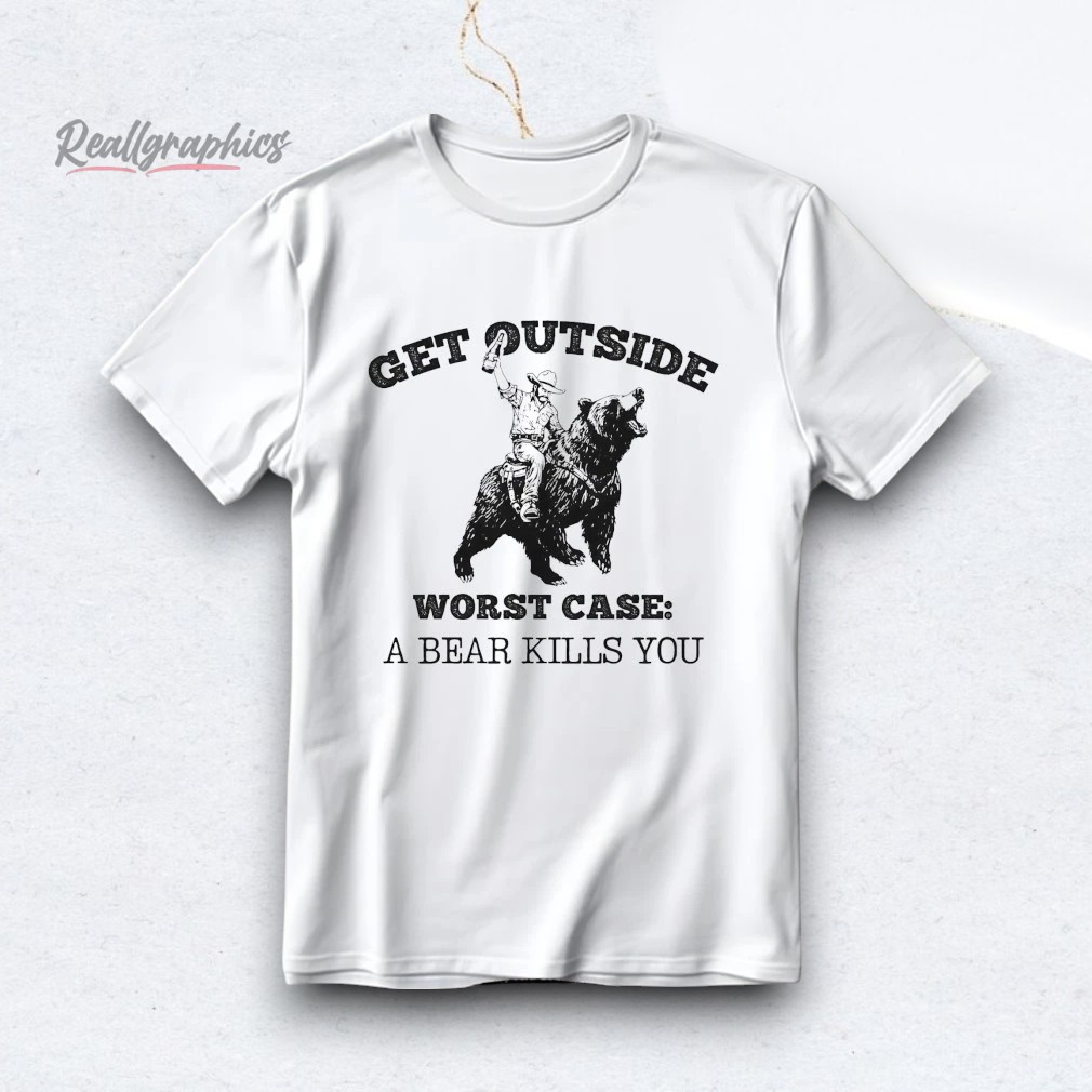 get-outside-worst-case-a-bear-kills-you-shirt-4_aaugvf Get Outside Worst Case A Bear Kills You Shirt