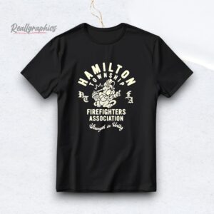 hamilton township firefighters association strength in unity shirt