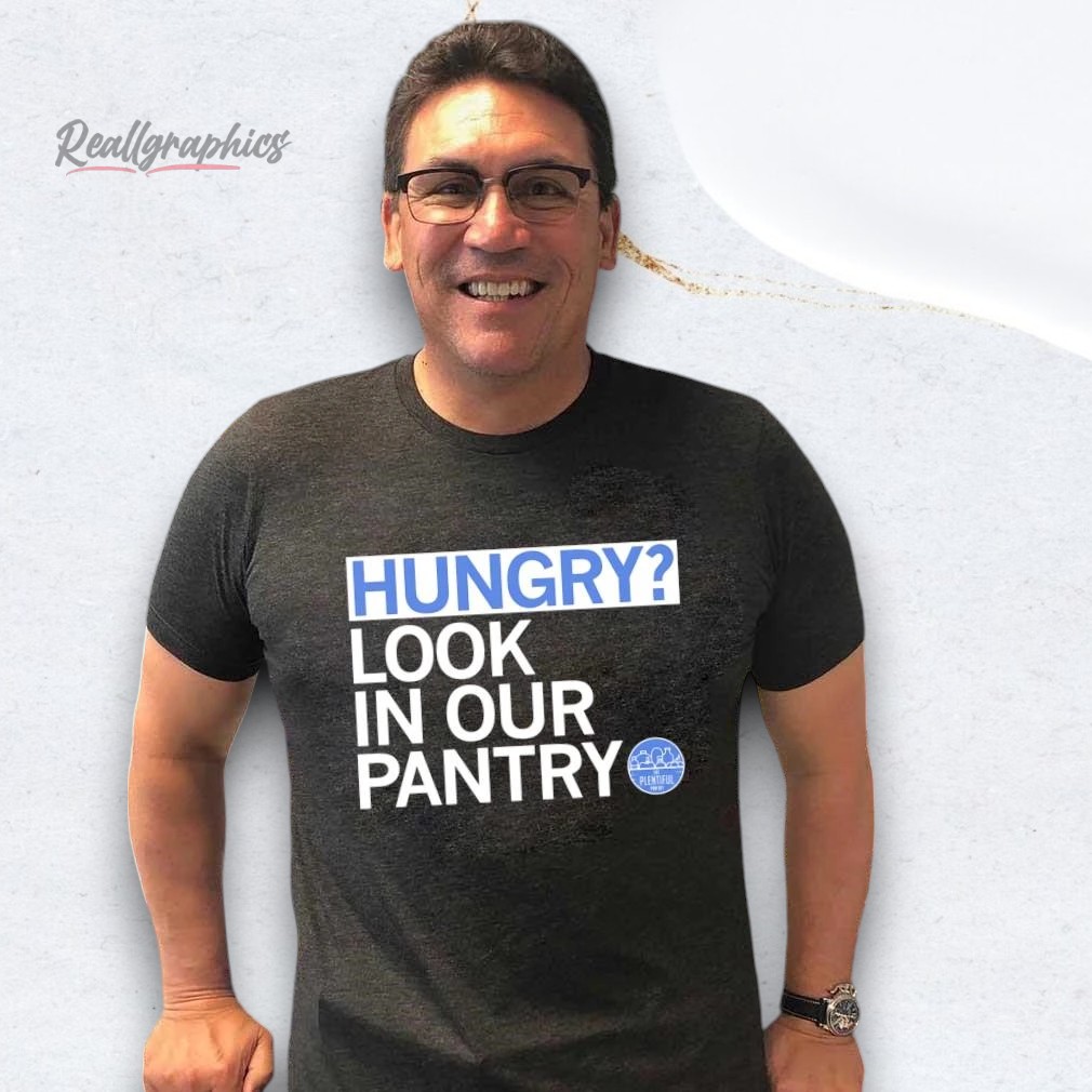 Hungry Look In Our Plentiful Pantry Shirt Hungry Look In Our Plentiful Pantry Shirt