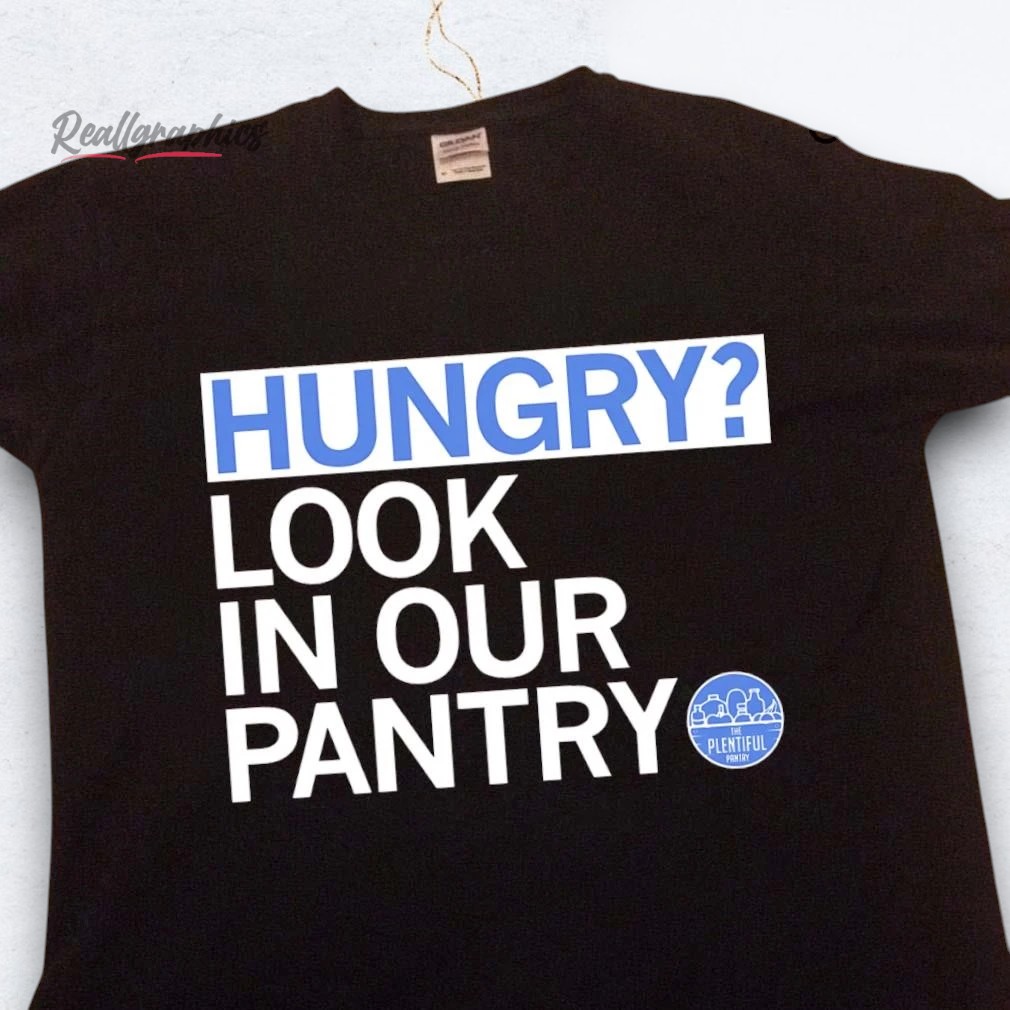 hungry-look-in-our-plentiful-pantry-shirt-5_bja5pw Hungry Look In Our Plentiful Pantry Shirt