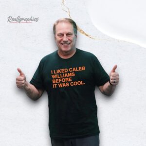 i liked caleb williams before it was cool chicago bears shirt