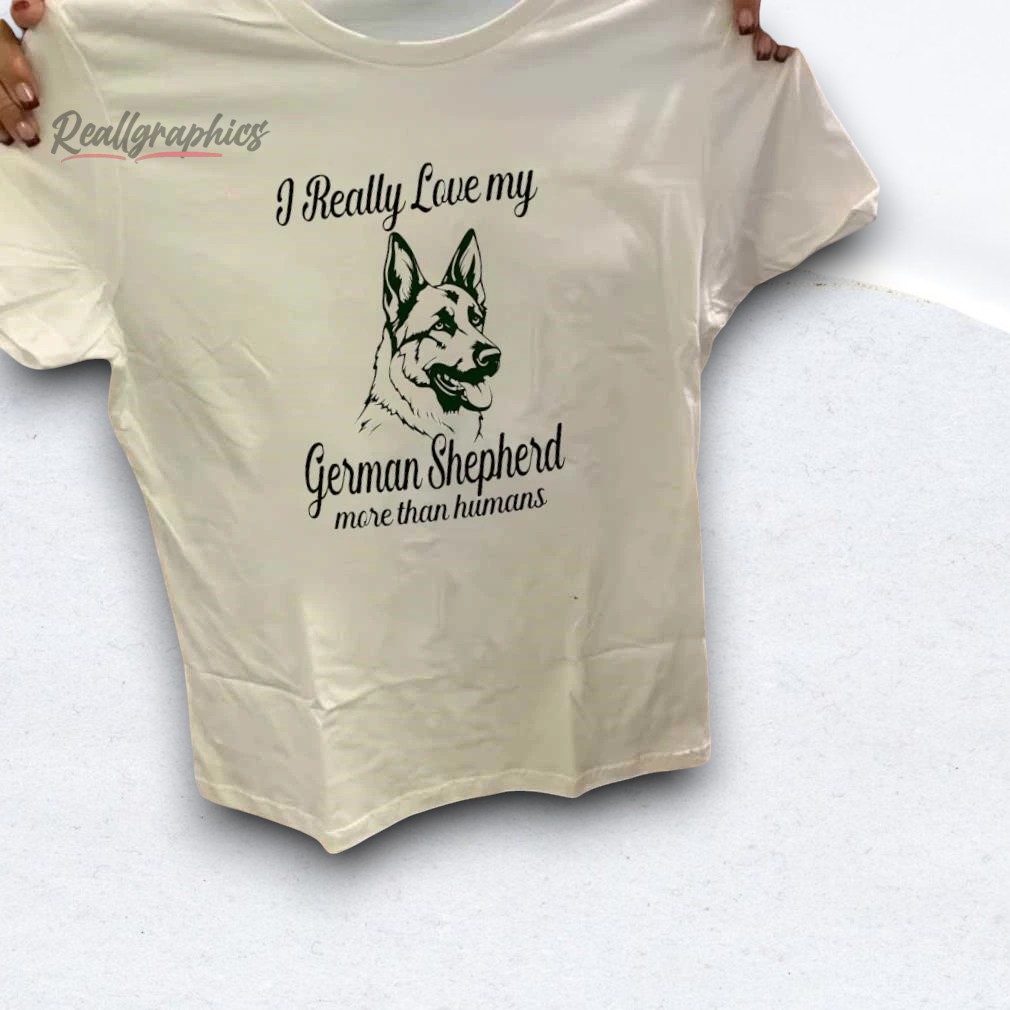 i-really-loe-my-german-shepherd-more-than-humans-shirt-4_h21fv1 I Really Love My German Shepherd More Than Humans Shirt