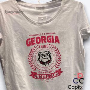 it's a georgia bulldogs you wouldn't understand shirt
