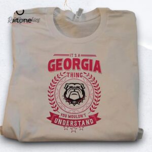 it's a georgia bulldogs you wouldn't understand shirt
