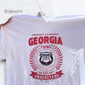 it's a georgia bulldogs you wouldn't understand shirt