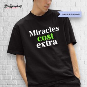 miracles cost extra shirt