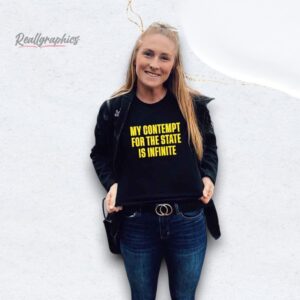 my contempt for the state is infinite shirt