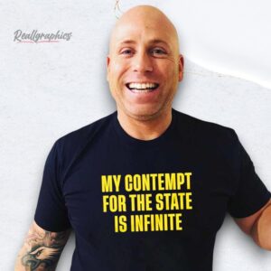 my contempt for the state is infinite shirt