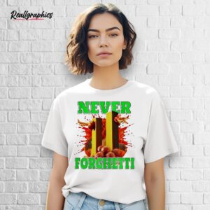 never forghetti shirt