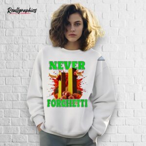 never forghetti shirt