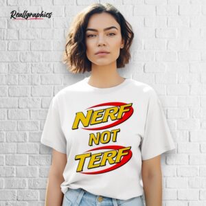 nerf not terf shirt