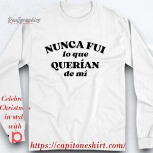 nunca fui lo que querían de mí shirt