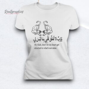 oh allah don't let my heart get attached to what's not mine shirt