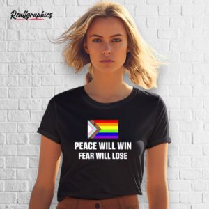 peace will win fear will lose shirt