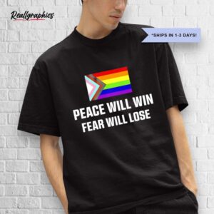 peace will win fear will lose shirt