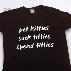 pet kitties sucks spend fitties shirt