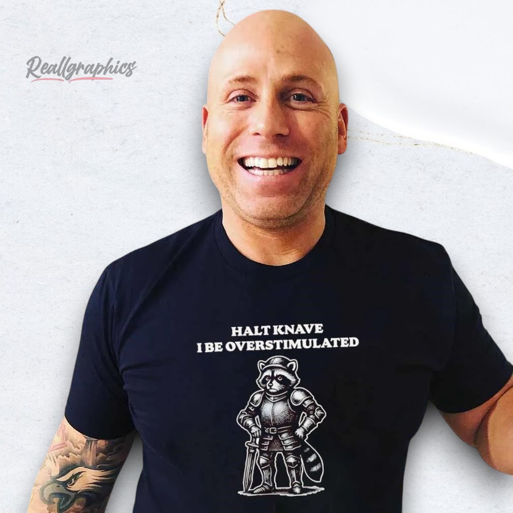 raccoon-knight-halt-knae-i-be-oerstimulated-shirt-4_boluyx Raccoon Knight Halt Knave I Be Overstimulated Shirt