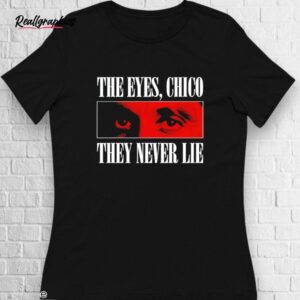 scarface the eyes chico they never lie shirt