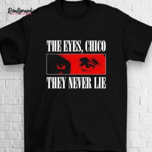 scarface the eyes chico they never lie shirt