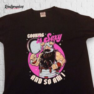 senshi cooking is sexy and so am i shirt