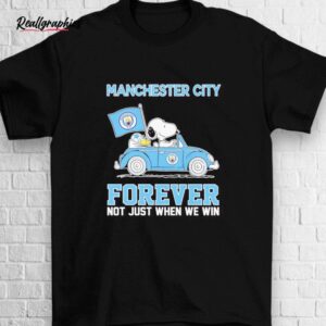 Snoopy And Woodstock Driving Car Manchester City Forever Not Just When We Win Shirt