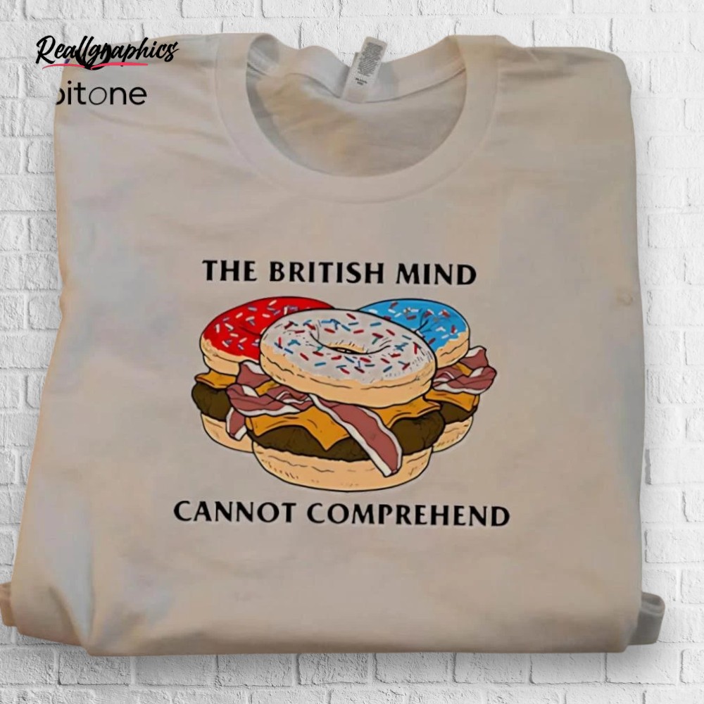 sweet-donut-burger-the-british-mind-cannot-comprehend-shirt-3_m9ubbw Sweet Donut Burger The British Mind Cannot Comprehend Shirt