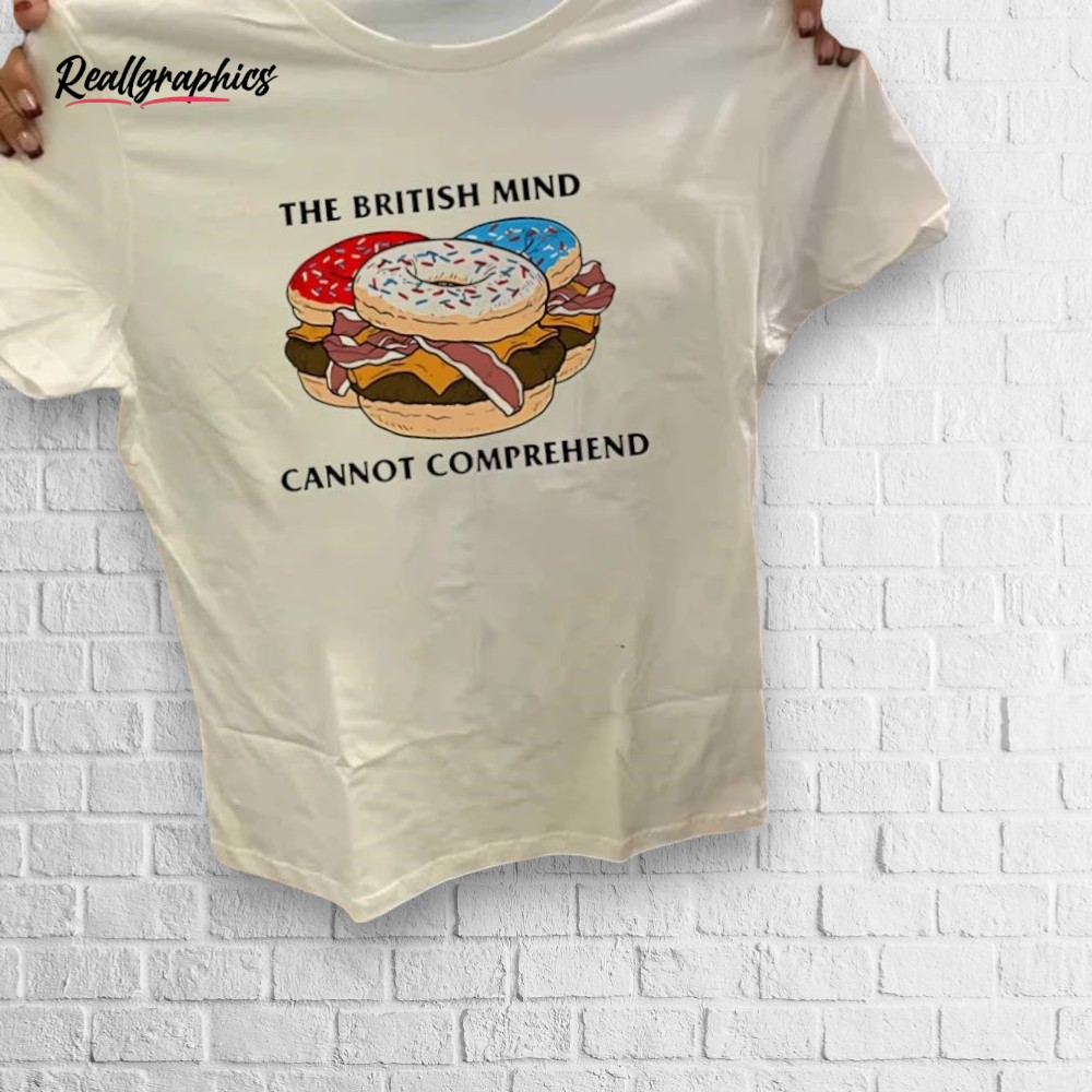 sweet-donut-burger-the-british-mind-cannot-comprehend-shirt-4_htu5la Sweet Donut Burger The British Mind Cannot Comprehend Shirt