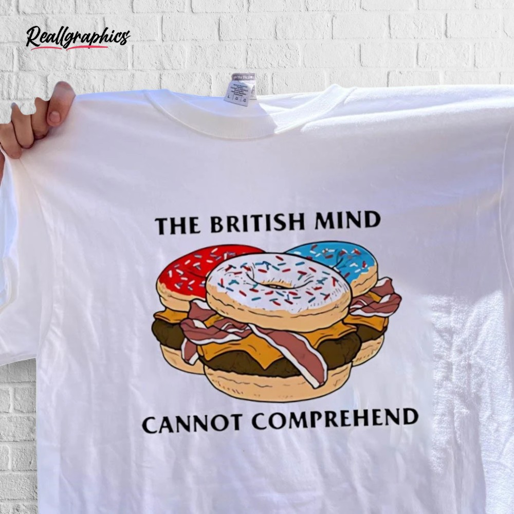 sweet-donut-burger-the-british-mind-cannot-comprehend-shirt-5_veqkjx Sweet Donut Burger The British Mind Cannot Comprehend Shirt